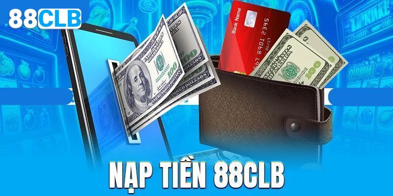 Nạp Tiền 88CLB – Giao Dịch 3 Bước Siêu Tốc, Hiệu Quả Trả lời mọi câu hỏi xoay quanh về nạp tiền 88CLB
