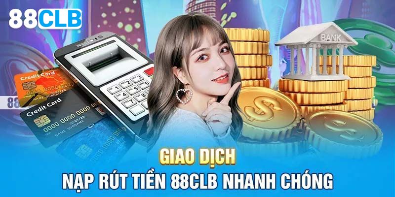 Nạp Tiền 88CLB – Giao Dịch 3 Bước Siêu Tốc, Hiệu Quả Nạp tiền 88CLB không hề khó như người chơi vẫn nghĩ